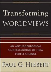 book Transforming Worldviews: An Anthropological Understanding of how People Change