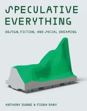 book Speculative Everything: Design, Fiction, And Social Dreaming