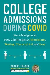 book College Admissions During COVID: How to Navigate the New Challenges in Admissions, Testing, Financial Aid, and More