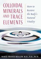 book Colloidal Minerals and Trace Elements: How to Restore the Body's Natural Vitality