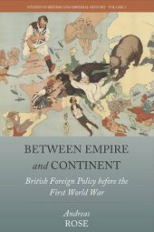 book Between Empire And Continent: British Foreign Policy Before The First World War