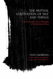 book The Mutual Cultivation of Self and Things: A Contemporary Chinese Philosophy of the Meaning of Being