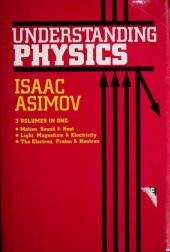 book Understanding Physics (Motion, Sound, and Heat / Light, Magnetism, and Electricity / The Electron, Proton, and Neutron)