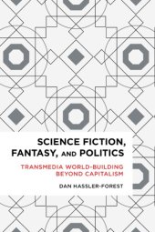 book Science Fiction, Fantasy, And Politics: Transmedia World-Building Beyond Capitalism