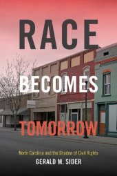 book Race Becomes Tomorrow: North Carolina and the Shadow of Civil Rights