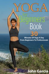 book Yoga for Beginners Book: 30 minutes of yoga a day from beginners to professionals.BONUS: SIMPLE YOGA AND MEDITATION POSES