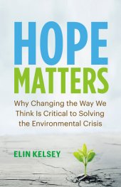 book Hope Matters: Why Changing the Way We Think Is Critical to Solving the Environmental Crisis