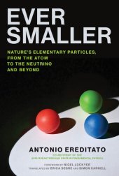 book Ever Smaller: Nature’s Elementary Particles, from the Atom to the Neutrino and Beyond