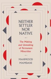 book Neither Settler nor Native : The Making and Unmaking of Permanent Minorities