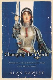 book Changing the World: American Progressives in War and Revolution