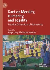 book Kant on Morality, Humanity, and Legality: Practical Dimensions of Normativity