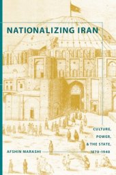 book Nationalizing Iran: Culture, Power, and the State, 1870-1940