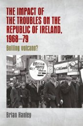 book The Impact of the Troubles on the Republic of Ireland, 1968-79: Boiling Volcano?