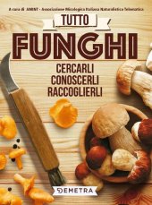 book Tutto funghi. Cercarli, riconoscerli, raccoglierli