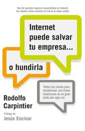 book Internet puede salvar tu empresa... o hundirla: Todas las claves para transformar una Pyme tradicional en un gran éxito del siglo XXI