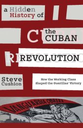 book A Hidden History of the Cuban Revolution: How the Working Class Shaped the Guerillas’ Victory