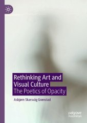 book Rethinking Art and Visual Culture: The Poetics of Opacity