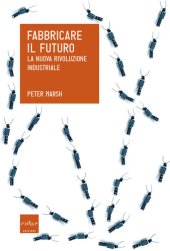 book Fabbricare il futuro. La nuova rivoluzione industriale