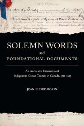 book Solemn Words and Foundational Documents: An Annotated Discussion of Indigenous-Crown Treaties in Canada, 1752-1923