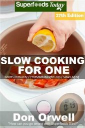 book Slow Cooking for One: Over 230 Quick & Easy Gluten Free Low Cholesterol Whole Foods Slow Cooker Meals full of Antioxidants & Phytochemicals