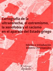 book Cartografía de la ultraderecha, el extremismo, la xenofobia y el racismo en el aparato de Estado griego