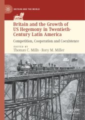 book Britain And The Growth Of US Hegemony In Twentieth-Century Latin America: Competition, Cooperation And Coexistence