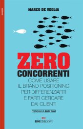 book Zero concorrenti. Come usare il brand positioning per differenziarti e farti cercare dai clienti