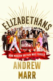 book Elizabethans: How Modern Britain Was Forged