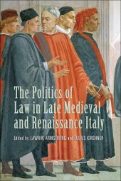 book The Politics of Law in Late Medieval and Renaissance Italy