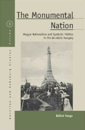 book The Monumental Nation: Magyar Nationalism and Symbolic Politics in Fin-de-siècle Hungary