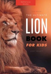 book Lion Books: The Big Lion Book for Kids: 100+ Amazing Lion Facts, Photos + Quiz (Learn About Lions)