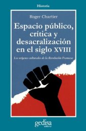 book Espacio Público, crítica y desacralización en el siglo XVIII. Los orígenes culturales de la Revolución Francesa