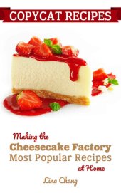 book Copycat Recipes: Making the Cheesecake Factory Most Popular Recipes at Home