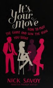 book It's Your Move: How to Play the Game and Win the Man You Want