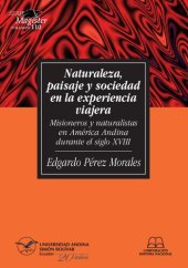 book Naturaleza, paisaje y sociedad en la experiencia viajera: misioneros y naturalistas en América Andina durante el siglo XVIII