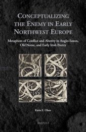 book Conceptualizing the Enemy in Early Northwest Europe: Metaphors of Conflict and Alterity in Anglo-Saxon, Old Norse, and Early Irish Poetry