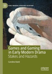 book Games and Gaming in Early Modern Drama: Stakes and Hazards