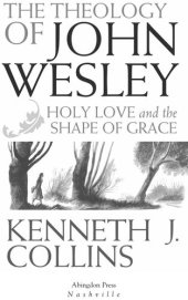 book The Theology of John Wesley: Holy Love and the Shape of Grace