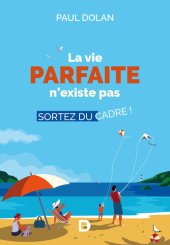 book La vie parfaite n'existe pas : Sortez du cadre ! (Hors collection Lettres/Sciences humaines) (French Edition)