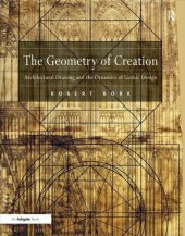 book The Geometry of Creation: Architectural Drawing and the Dynamics of Gothic Design