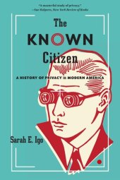 book The Known Citizen: A History of Privacy in Modern America