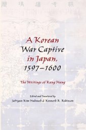 book A Korean war captive in Japan, 1597-1600 : the writings of Kang Hang