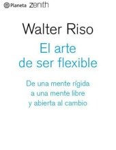 book El arte de ser flexible: De una mente rígida a una mente libre y abierta al cambio