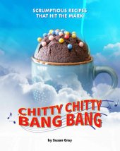 book Chitty Chitty Bang Bang: Scrumptious Recipes that Hit the Mark: Magical Recipes for a Versatile Car