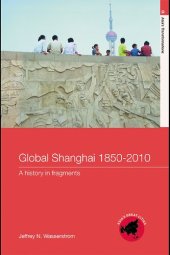 book Global Shanghai, 1850–2010: A History in Fragments