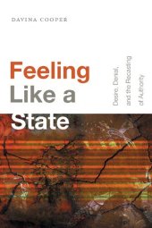 book Feeling Like a State: Desire, Denial, and the Recasting of Authority