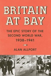 book Britain at Bay: The Epic Story of the Second World War, 1938-1941