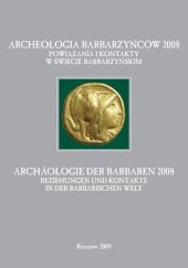 book Archeologia Barbarzyńców 2008: powiązania i kontakty w świecie barbarzyńskim = Archäologie der Barbaren 2008: Beziehungen und Kontakte in der barbarischen Welt