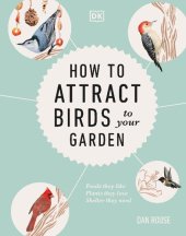 book How to Attract birds to Your Garden: Foods They Like, Plants They Love, Shelter They Need