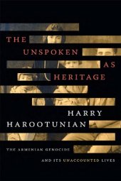 book The Unspoken as Heritage: The Armenian Genocide and Its Unaccounted Lives